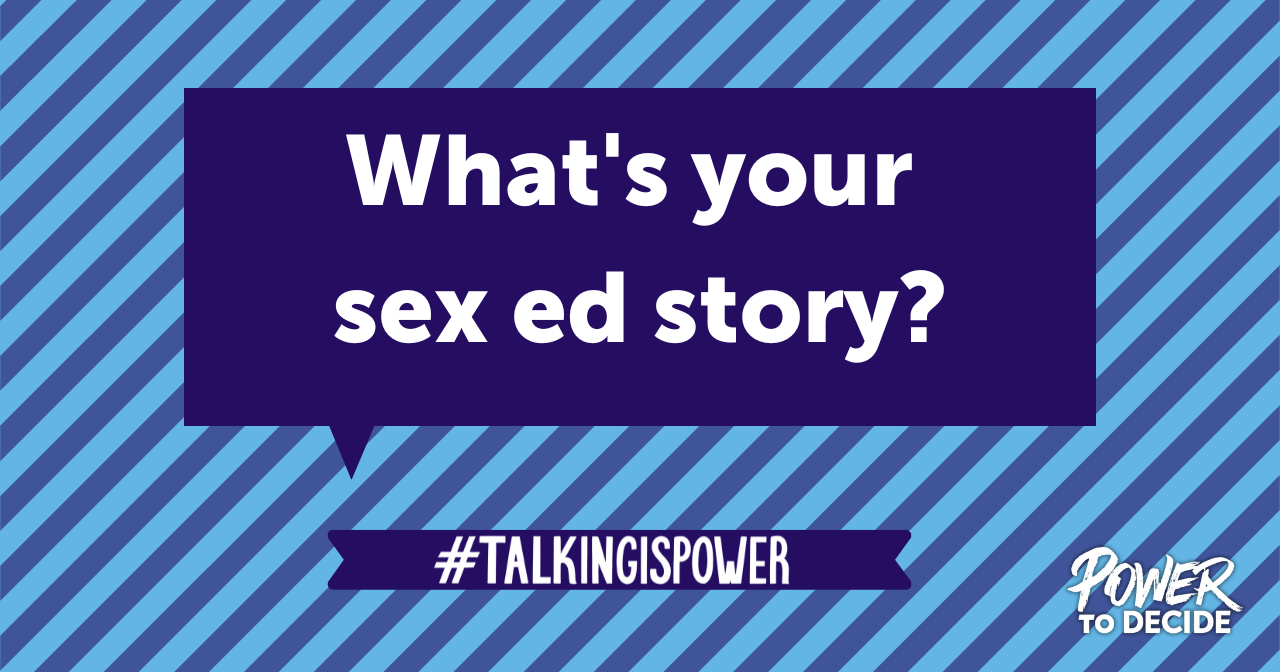 Sharing Your Sex Ed Story Can Have A Real Impact Power To Decide 